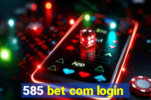 585 bet com login